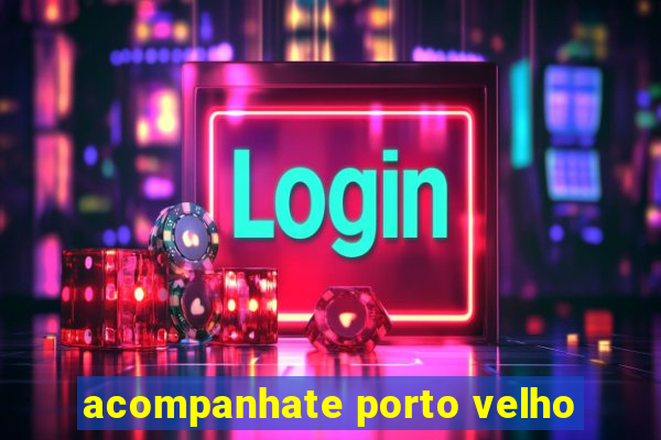 acompanhate porto velho